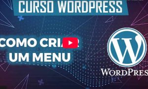 Como Criar um Menu no WordPress e Melhorar a Navegação do Seu Site